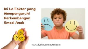 Faktor yang Mempengaruhi Perkembangan Emosi Anak