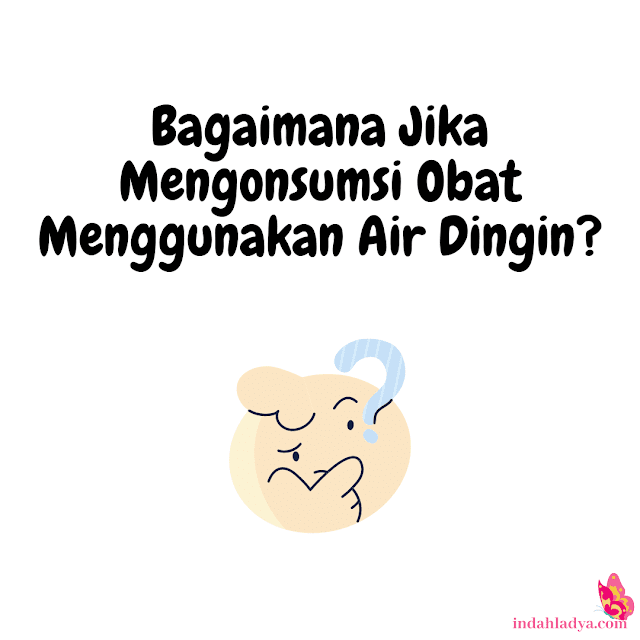 Bagaimana Jika Mengonsumsi Obat Menggunakan Air Dingin