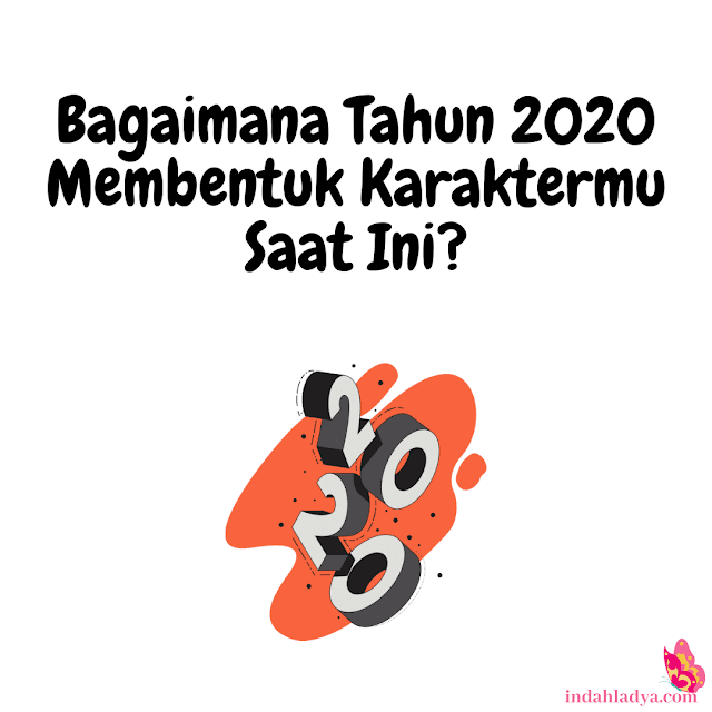 Bagaimana Tahun 2020 Membentuk Karaktermu