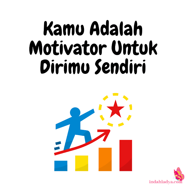 Kamu Adalah Motivator Untuk Dirimu Sendiri