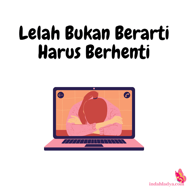 Lelah Bukan Berarti Harus Berhenti