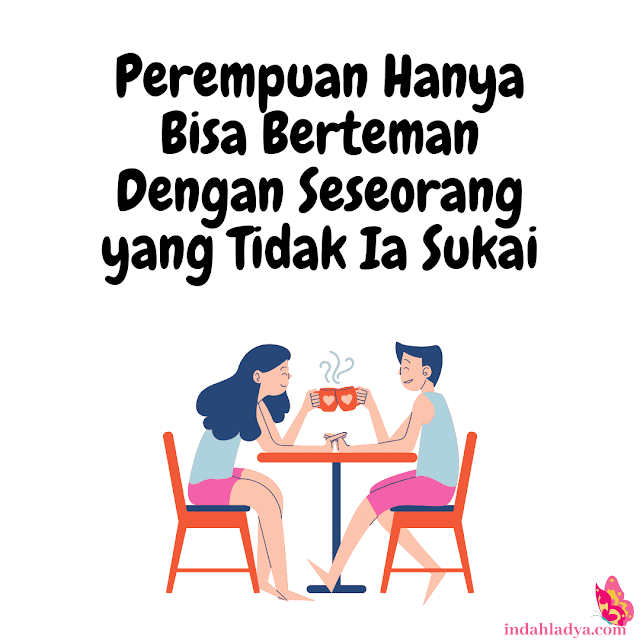 Perempuan Hanya Bisa Berteman Dengan Orang yang Tidak Ia Sukai