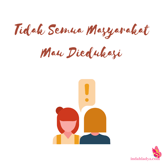 Tidak Semua Masyarakat Mau Diedukasi